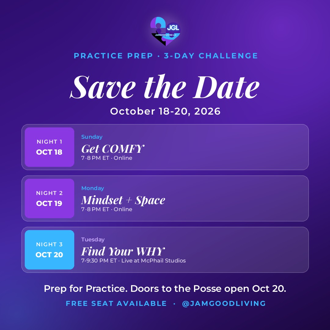 Practice Prep Save the Date: Night 1 Sun Oct 18 Get COMFY 7-8 PM ET online; Night 2 Mon Oct 19 Mindset + Space 7-8 PM ET online; Night 3 Tue Oct 20 Find Your WHY 7-9:30 PM ET live at McPhail Studios